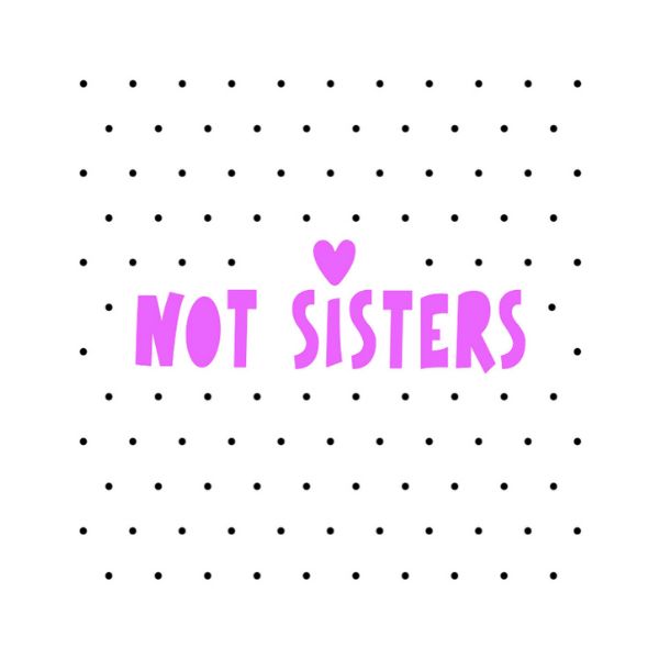 Not Sisters